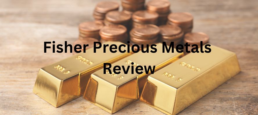 Fisher Precious Metals Review